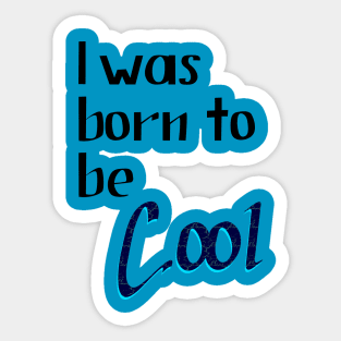 Lettering "I was Born to be Cool" Sticker